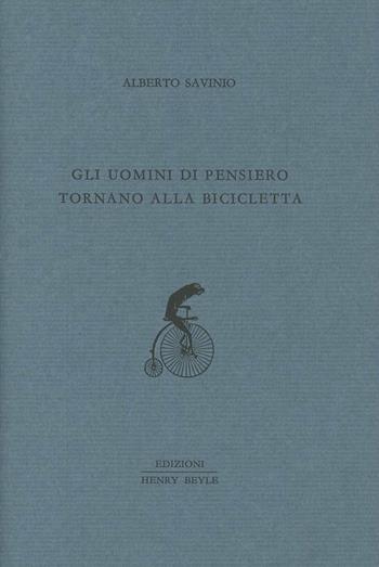 Gli uomini di pensiero tornano alla bicicletta - Alberto Savinio - Libro Henry Beyle 2013 | Libraccio.it