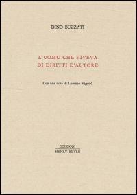 L' uomo che viveva di diritti d'autore - Dino Buzzati - Libro Henry Beyle 2013, Piccola biblioteca oggetti letterari | Libraccio.it