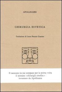 Chirurgia estetica - Guillaume Apollinaire - Libro Henry Beyle 2013, Quaderni di prosa e di invenzione | Libraccio.it