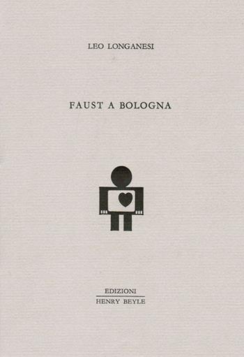 Faust a Bologna - Leo Longanesi - Libro Henry Beyle 2013, Quaderni di prosa e di invenzione | Libraccio.it