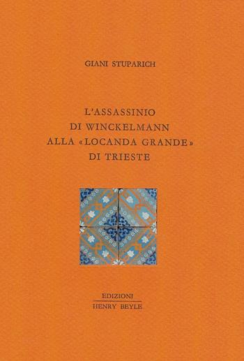 L'assassinio di Winckelmann alla Locanda Grande di Trieste - Giani Stuparich - Libro Henry Beyle 2013 | Libraccio.it