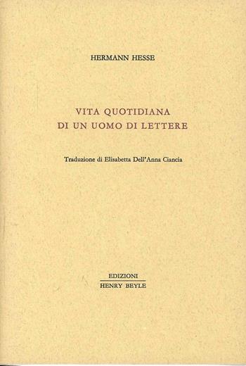 Vita quotidiana di un uomo di lettere - Hermann Hesse - Libro Henry Beyle 2013, Piccola biblioteca oggetti letterari | Libraccio.it