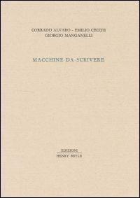 Macchine da scrivere - Corrado Alvaro, Alessandro Cecchi, Giorgio Manganelli - Libro Henry Beyle 2013, Piccola biblioteca oggetti letterari | Libraccio.it