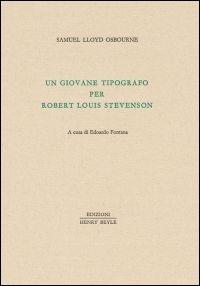 Un giovane tipografo per Robert Luis Stevenson - Lloyd Osbourne - Libro Henry Beyle 2013, Piccola biblioteca oggetti letterari | Libraccio.it
