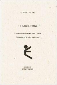 Il Lecchino - Robert Musil - Libro Henry Beyle 2015, Quaderni di prosa e di invenzione | Libraccio.it