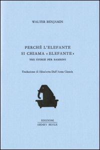 Perché l'elefante si chiama elefante - Walter Benjamin - Libro Henry Beyle 2014 | Libraccio.it