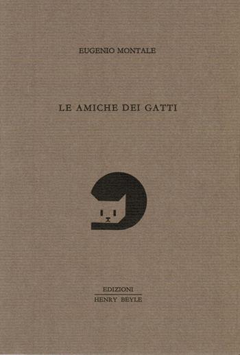 Le amiche dei gatti - Eugenio Montale - Libro Henry Beyle 2014, Quaderni di prosa e di invenzione | Libraccio.it