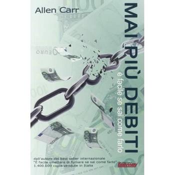 Mai più debiti, è facile se sai come farlo - Allen Carr - Libro EWI Editrice 2014 | Libraccio.it