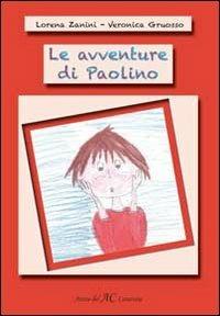Le avventure di Paolino - Lorena Zanini, Veronica Gruosso - Libro Atene del Canavese 2012 | Libraccio.it