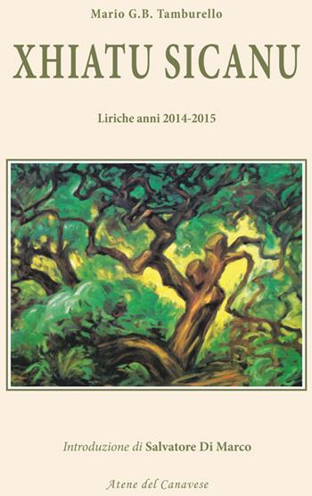 Xhiatu Sicanu. Liriche anni 2014-2015 - Mario Giuseppe Benvenuto Tamburello - Libro Atene del Canavese 2016 | Libraccio.it