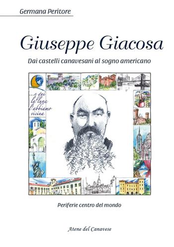 Giuseppe Giacosa. Dai castelli canavesi al sogno americano - Germana Peritore - Libro Atene del Canavese 2016, Periferie centro del mondo | Libraccio.it