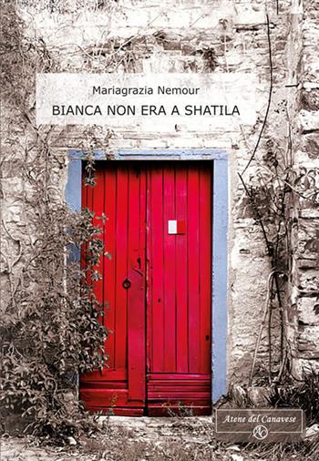 Bianca non era a Shatila - Mariagrazia Nemour - Libro Atene del Canavese 2017 | Libraccio.it
