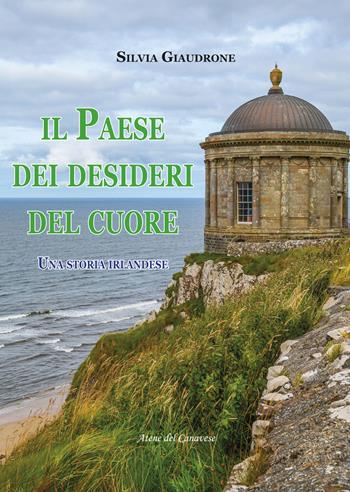 Il paese dei desideri del cuore - Silvia Giaudrone - Libro Atene del Canavese 2018 | Libraccio.it