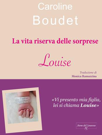 La vita riserva delle sorprese. Louise - Caroline Boudet - Libro Atene del Canavese 2018 | Libraccio.it