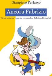 Ancora Fabrizio. Storie minime e poesie pensando a Fabrizio De André