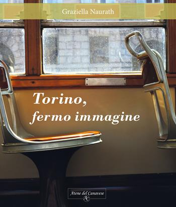 Torino fermo, immagine - Graziella Naurath - Libro Atene del Canavese 2019 | Libraccio.it
