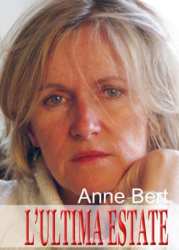 L'ultima estate - Anne Bert - Libro Atene del Canavese 2019 | Libraccio.it