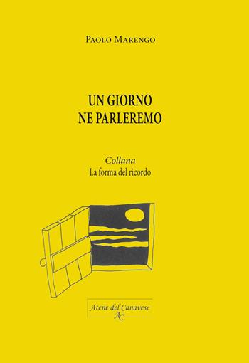 Un giorno ne parleremo. Nuova ediz. - Paolo Marengo - Libro Atene del Canavese 2019, La forma del ricordo | Libraccio.it