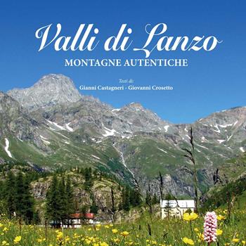 Valli di Lanzo. Montagne autentiche - Gianni Castagneri, Giovanni Crosetto - Libro Atene del Canavese 2019 | Libraccio.it