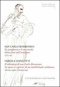 La preghiera e il suo modo. Istruzioni sull'orazione. 1571-1582-Il romanzo di san Carlo Borromeo. Le opere e i giorni di un intellettuale milanese. Con CD Audio - Carlo Borromeo (san) - Libro Il Club di Milano 2011, IL colore della voce | Libraccio.it