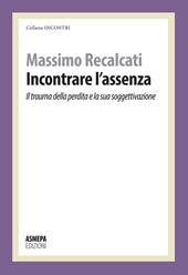 Incontrare l'assenza. Il trauma della perdita e la sua soggettivazione