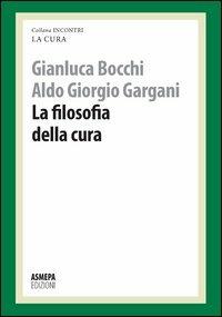 La filosofia della cura. La cura responsabile - Gianluca Bocchi, Aldo Giorgio Gargani - Libro ASMEPA Edizioni 2012, Incontri | Libraccio.it