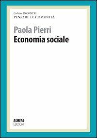 Economia sociale. Pensare le comunità - Paola Pierri - Libro ASMEPA Edizioni 2012, Incontri | Libraccio.it