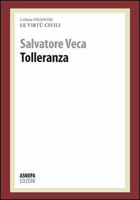 Tolleranza. Le virtù civili - Salvatore Veca - Libro ASMEPA Edizioni 2012, Incontri | Libraccio.it