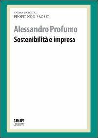 Sostenibilità e impresa. Profit, non profit - Alessandro Profumo - Libro ASMEPA Edizioni 2012, Incontri | Libraccio.it
