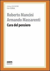 Cura del pensiero - Roberto Mancini, Armando Massarenti - Libro ASMEPA Edizioni 2013, Incontri | Libraccio.it