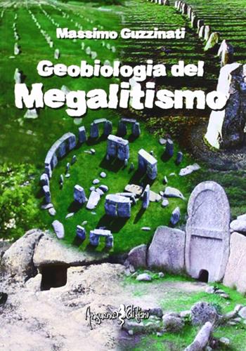 Geobiologia del megalitismo - Massimo Guzzinati - Libro Anguana Edizioni 2012, Saggi & misteri | Libraccio.it