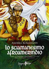 Lo scimanesimo afroamerindio. Guida all'Umbanda, Candomblè e e sanitaria per il praticante individuale