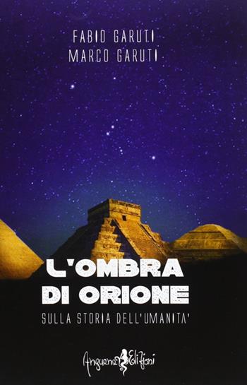 L' ombra di Orione. Sulla storia dell'umanità - Fabio Garuti, Marco Garuti - Libro Anguana Edizioni 2013, Saggi & misteri | Libraccio.it