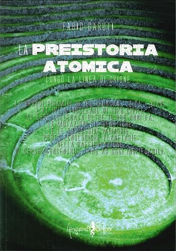 La preistoria atomica lungo la linea di Orione - Fabio Garuti - Libro Anguana Edizioni 2013, Saggi & misteri | Libraccio.it