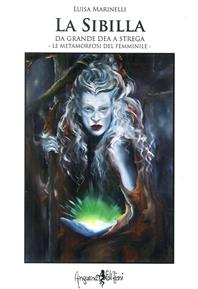 La Sibilla da grande Dea a strega. Le metamorfosi del femminile - Luisa Marinelli - Libro Anguana Edizioni 2013, Saggi & misteri | Libraccio.it