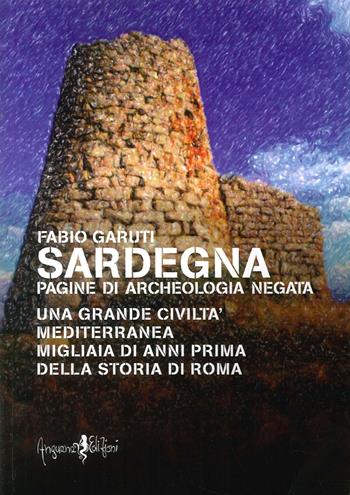 Sardegna. Pagine di archeologia negata - Fabio Garuti - Libro Anguana Edizioni 2014, Saggi & misteri | Libraccio.it