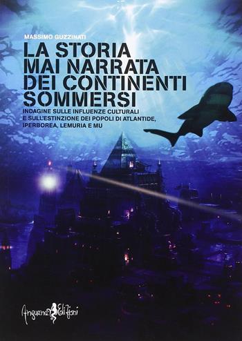 La storia mai narrata dei continenti sommersi - Massimo Guzzinati - Libro Anguana Edizioni 2014, Saggi & misteri | Libraccio.it