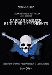 Capitan Harlock e l'ultimo risplendente. Le cronache segrete dell'Arcadia. Vol. 2