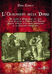 L' olocausto delle donne. 30 milioni di donne arse sul rogo in oltre 6 secoli di caccia alle streghe