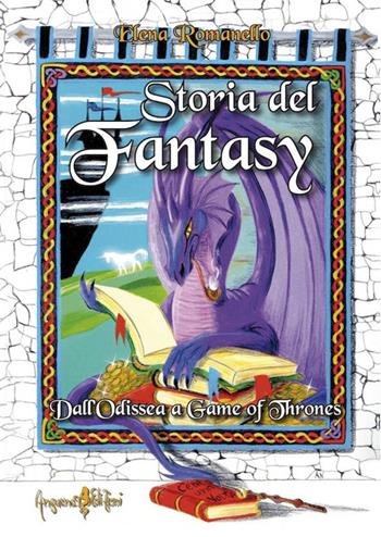 Storia del fantasy. Dall'Odissea a Game of thrones - Elena Romanello - Libro Anguana Edizioni 2016, Anime nel tempo del mito | Libraccio.it