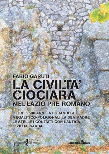 La civiltà ciociara. Nel Lazio pre-romano - Fabio Garuti - Libro Anguana Edizioni 2016, Archeologia negata | Libraccio.it