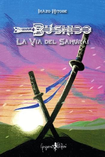 Bushido. La via del samurai - Inazo Nitobe - Libro Anguana Edizioni 2016, Anime nel tempo del mito | Libraccio.it