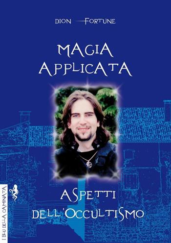 Magia applicata. Aspetti dell'occultismo - Dion Fortune - Libro Anguana Edizioni 2017, I blu della caminata | Libraccio.it