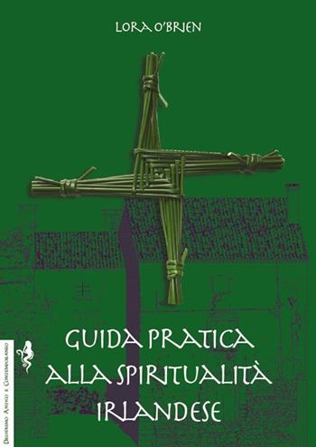 Guida pratica alla spiritualità irlandese - Lora O'Brien - Libro Anguana Edizioni 2018, Druidismo antico e contemporaneo | Libraccio.it
