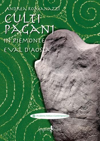 Culti pagani in Piemonte e Val d'Aosta - Andrea Romanazzi - Libro Anguana Edizioni 2018, Druidismo antico e contemporaneo | Libraccio.it