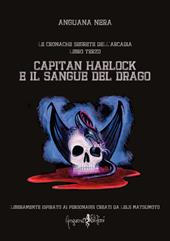 Capitan Harlock e il sangue del drago. Le cronache segrete dell'Arcadia. Vol. 3