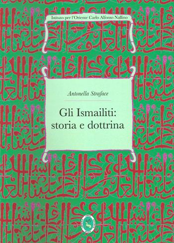 Gli ismailiti - Antonella Straface - Libro Ist. per l'Oriente C.A. Nallino 2019 | Libraccio.it