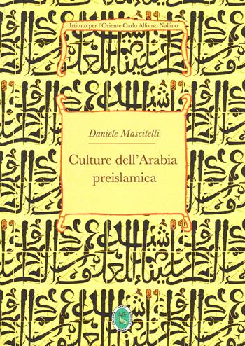 Culture dell'Arabia preislamica - Daniele Mascitelli - Libro Ist. per l'Oriente C.A. Nallino 2021 | Libraccio.it