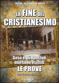 Oltre la mente di Dio. Vol. 2: La fine del cristianesimo. Gesù e gli apostoli non sono esistiti. Le prove - Alessandro De Angelis, Alessio De Angelis - Libro Uno Editori 2009 | Libraccio.it