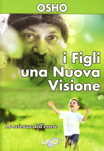 I figli. Una nuova visione - Osho - Libro Uno Editori 2009 | Libraccio.it